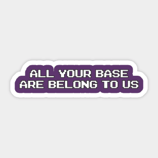 ALL YOUR BASE ARE BELONG TO US Sticker